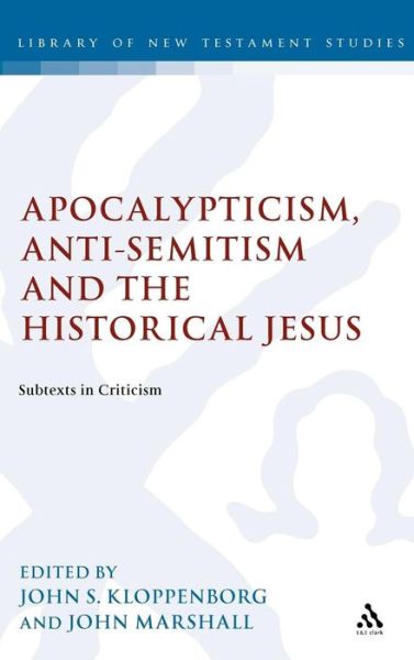 Apocalypticism, Anti-Semitism and the Historical Jesus: Subtexts in Criticism - The Library of New Testament Studies - John S. Kloppenborg - Livros - Bloomsbury Publishing PLC - 9780567084286 - 1 de dezembro de 2004