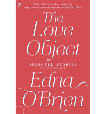 Cover for Edna O'Brien · The Love Object: Selected Stories of Edna O'Brien (Hardcover Book) [Main edition] (2013)