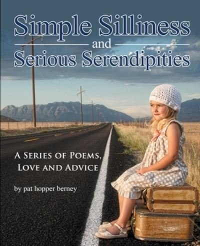 Cover for Pat Hopper Berney · Simple Silliness and Serious Serendipities : A Series of Poems, Love and Advice (Paperback Book) (2021)