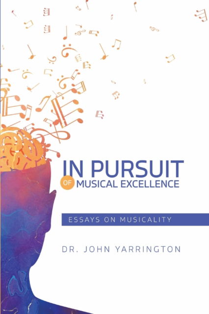 Cover for John Yarrington · In Pursuit of Musical Excellence: Essays On Musicality (Paperback Book) (2021)