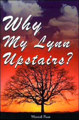 Why My Lynn Upstairs? - Merrick Frost - Livres - iUniverse - 9780595001286 - 1 avril 2000