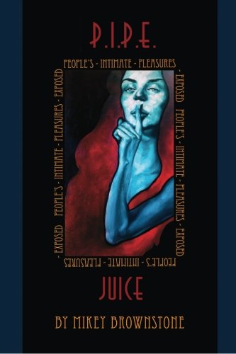 Cover for Mikey Brownstone · P.i.p.e. Juice: Peoples Intimate Pleasures Exposed (Paperback Book) (2013)