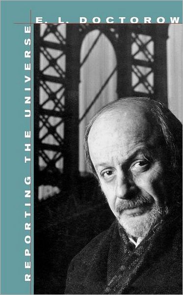 Reporting the Universe - The William E. Massey Sr. Lectures in American Studies - E. L. Doctorow - Books - Harvard University Press - 9780674016286 - September 30, 2004
