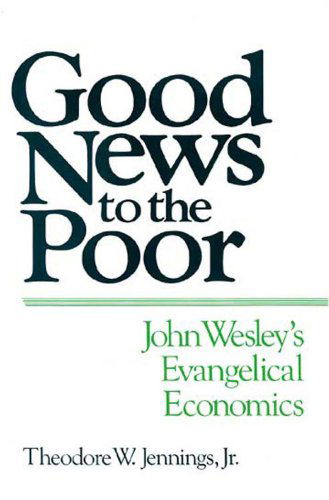 Cover for Jennings, Theodore W., Jr. · Good News to the Poor: John Wesley's Evangelical Economics (Paperback Book) (1990)