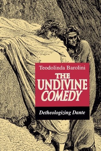 The Undivine Comedy: Detheologizing Dante - Teodolinda Barolini - Libros - Princeton University Press - 9780691015286 - 19 de noviembre de 1992