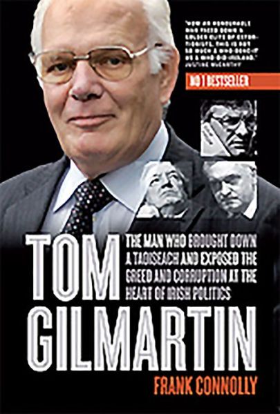 Cover for Frank Connolly · Tom Gilmartin: The Man Who Brought Down a Taoiseach and Exposed the Greed and Corruption at the Heart of Irish Politics (Paperback Book) (2015)