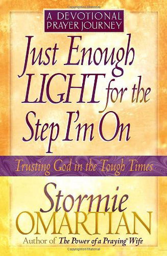 Cover for Stormie Omartian · Just Enough Light for the Step I'm On--a Devotional Prayer Journey (Trusting God in the Tough Times) (Paperback Book) (2002)