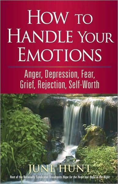 Cover for June Hunt · How to Handle Your Emotions: Anger, Depression, Fear, Grief, Rejection, Self-Worth - Counseling Through the Bible Series (Taschenbuch) (2008)