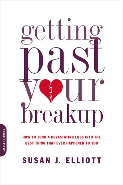 Getting Past Your Breakup: How to Turn a Devastating Loss into the Best Thing That Ever Happened to You - Susan Elliott - Books - Hachette Books - 9780738213286 - May 5, 2009