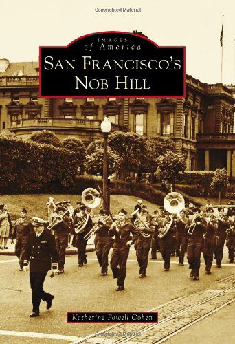 Cover for Katherine Powell Cohen · San Francisco's Nob Hill (Images of America) (Images of America (Arcadia Publishing)) (Paperback Book) (2010)