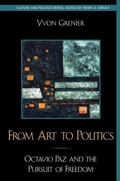 Cover for Yvon Grenier · From Art to Politics: Octavio Paz and the Pursuit of Freedom - Culture and Politics Series (Pocketbok) (2001)