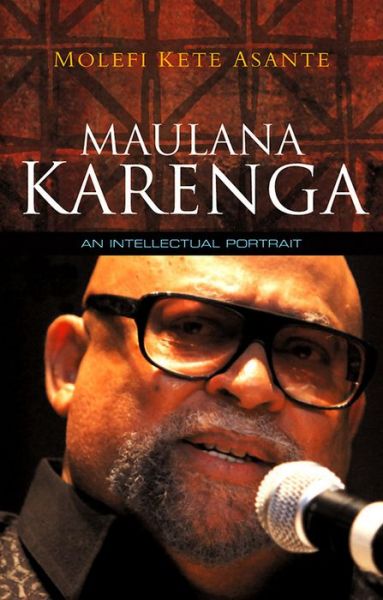 Cover for Asante, Molefi Kete (Professor in the Department of African American Studies, Temple University) · Maulana Karenga: An Intellectual Portrait (Paperback Book) (2009)
