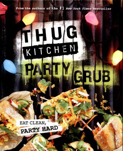 Thug Kitchen Party Grub: Eat Clean, Party Hard - Bad Manners - Thug Kitchen - Livros - Little, Brown Book Group - 9780751562286 - 15 de outubro de 2015