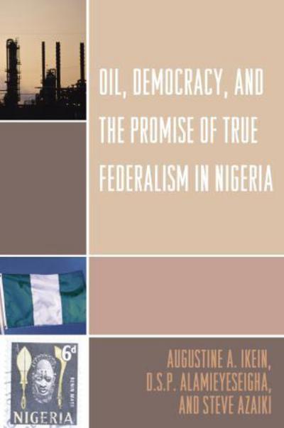 Cover for Augustine A. Ikein · Oil, Democracy and the Promise of True Federalism in Nigeria (Paperback Book) (2008)