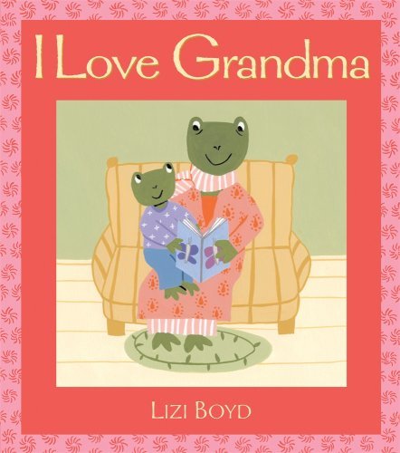 Cover for Lizi Boyd · I Love Grandma: Super Sturdy Picture Books (Hardcover Book) (2009)