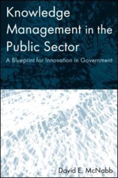 Cover for McNabb, David E (Pacific Lutheran University, Tacoma, USA) · Knowledge Management in the Public Sector: A Blueprint for Innovation in Government (Paperback Book) (2006)