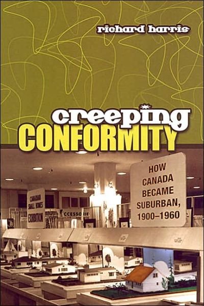Cover for Richard Harris · Creeping Conformity: How Canada Became Suburban, 1900-1960 - Themes in Canadian History (Paperback Bog) (2004)