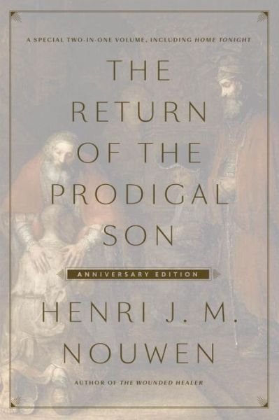 Cover for Henri J. M. Nouwen · The Return of the Prodigal Son Anniversary Edition : A Special Two-in-One Volume, including Home Tonight (Inbunden Bok) (2016)