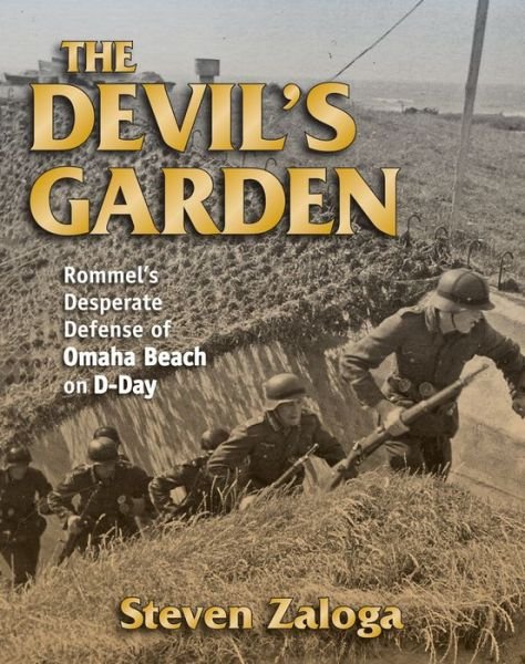 Cover for Steven J. Zaloga · The Devil's Garden: Rommel'S Desperate Defense of Omaha Beach on D-Day (Innbunden bok) (2013)