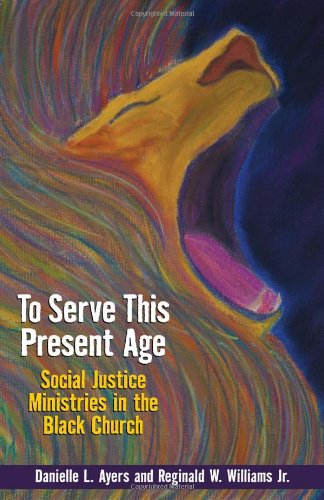 Cover for Reginald W. Williams Jr · To Serve This Present Age: Social Justice Ministries in the Black Church (Paperback Book) (2013)