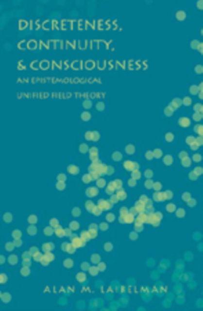 Cover for Alan M. Laibelman · Discreteness, Continuity, and Consciousness: An Epistemological Unified Field Theory (Hardcover Book) (2007)