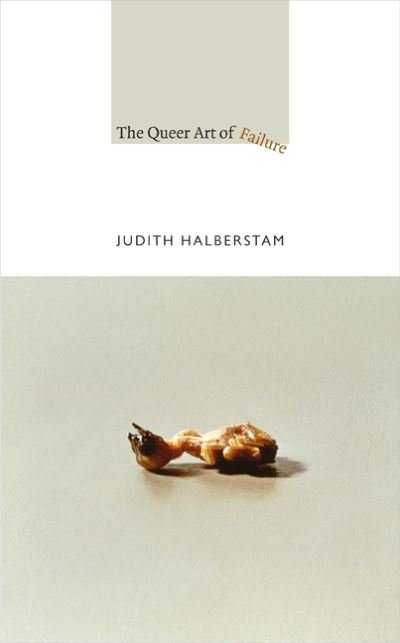 Cover for Jack Halberstam · The Queer Art of Failure - A John Hope Franklin Center Book (Inbunden Bok) (2011)