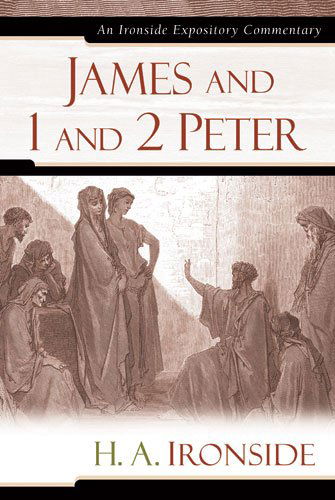 Cover for H A Ironside · James and 1 and 2 Peter - Ironside Expository Commentaries (Hardcover) (Inbunden Bok) (2008)