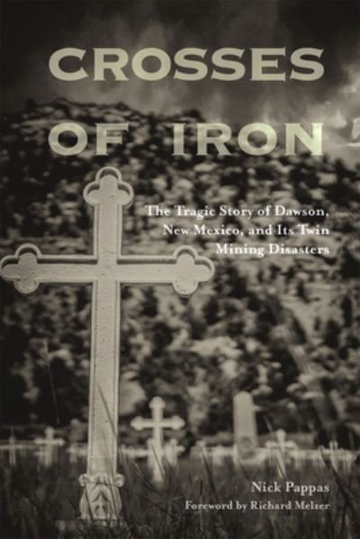 Cover for Nick Pappas · Crosses of Iron: The Tragic Story of Dawson, New Mexico, and Its Twin Mining Disasters (Paperback Book) (2023)