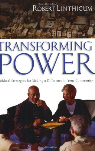 Transforming Power: Biblical Strategies for Making a Difference in Your Community - Robert Linthicum - Books - IVP Books - 9780830832286 - September 9, 2003