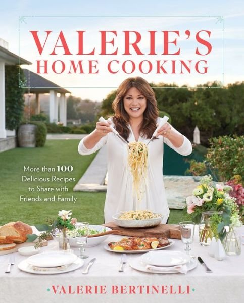 Cover for Valerie Bertinelli · Valerie's Home Cooking: More Than 100 Delicious Recipes to Share with Friends and Family (Paperback Bog) (2017)