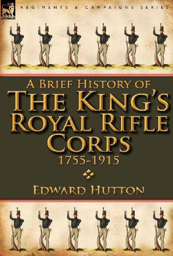 Cover for Edward Hutton · A Brief History of the King's Royal Rifle Corps 1755-1915 (Gebundenes Buch) (2012)