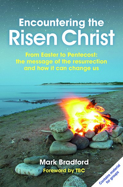 Cover for Mark Bradford · Encountering the Risen Christ: From Easter to Pentecost: the message of the resurrection and how it can change us (Paperback Book) (2016)
