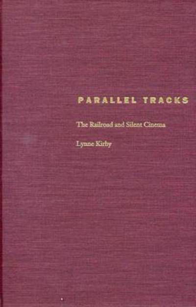 Cover for Lynne Kirby · Parallel Tracks: The Railroad and Silent Cinema - Exeter Studies in Film History (Hardcover Book) (1997)