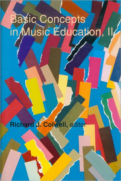 Basic Concepts in Music Education, II - Richard Colwell - Books - University Press of Colorado - 9780870812286 - September 15, 1991