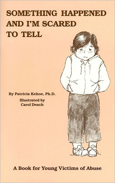 Cover for Patricia Kehoe Phd · Something Happened and I'm Scared to Tell: a Book for Young Victims of Abuse (Paperback Book) (1987)