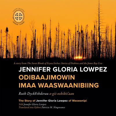 Ruth Dyckfehderau · Jennifer Gloria Lowpez Odibaajimowin imaa Waaswaanibiing: The Story of Jennifer Gloria Lowpez of Waswanipi (Paperback Book) (2021)