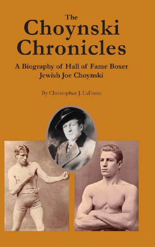 The Choynski Chronicles: A Biography of Hall of Fame Boxer Jewish Joe Choynski - Christopher J. LaForce - Books - Win by Ko Publications - 9780979982286 - November 1, 2013