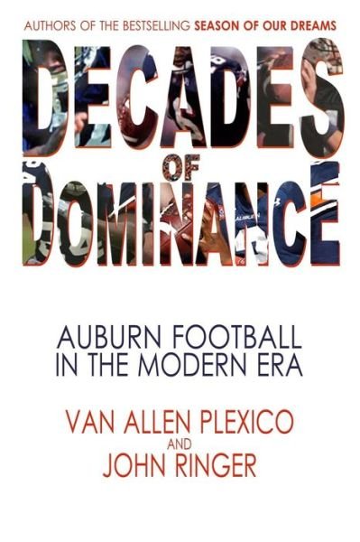 Decades of Dominance: Auburn Football in the Modern Era - John Ringer - Bøker - White Rocket  Books - 9780984139286 - 5. april 2013