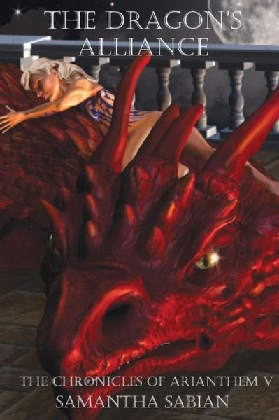 Cover for Samantha Sabian · The Dragon's Alliance: the Chronicles of Arianthem V (Volume 5) (Pocketbok) (2015)