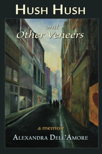 Cover for Alexandra Dell'amore · Hush Hush and Other Veneers: a Memoir (Paperback Book) (2013)