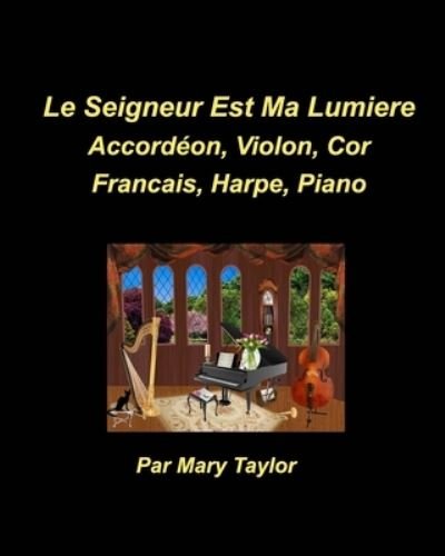 Cover for Mary Taylor · Le Seigneur est Ma Lumiere Accordeon, Violon, Cor Francais, Harpe, Piano (Paperback Bog) (2021)