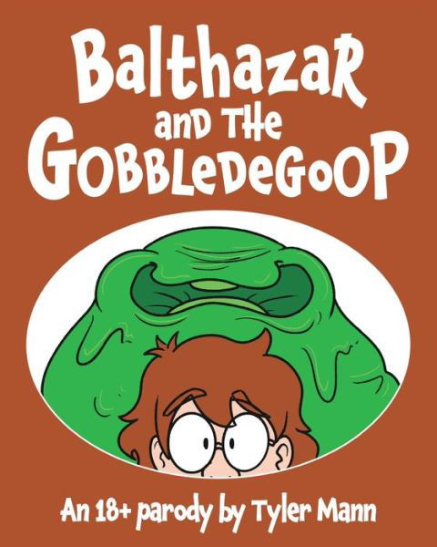 Balthazar and the Gobbledegoop - Tyler Mann - Books - Blurb - 9781006669286 - August 24, 2021