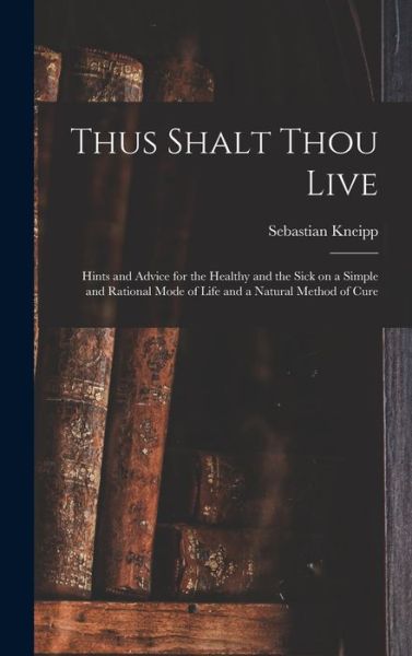 Cover for Sebastian 1821-1897 Kneipp · Thus Shalt Thou Live (Gebundenes Buch) (2021)