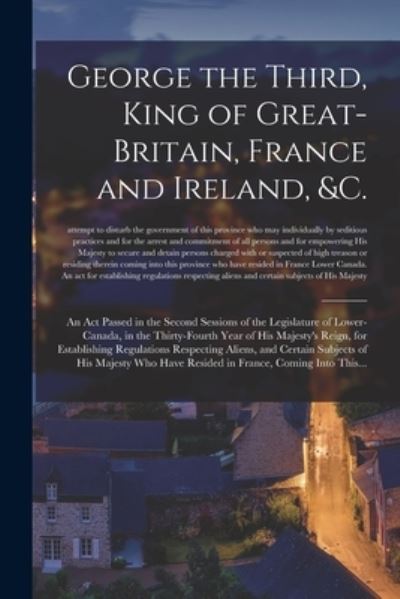 Cover for Anonymous · George the Third, King of Great-Britain, France and Ireland, &amp;c. [microform] (Paperback Book) (2021)