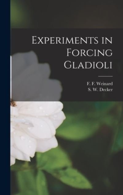 Cover for F F (Frederick Francis) 1 Weinard · Experiments in Forcing Gladioli (Gebundenes Buch) (2021)