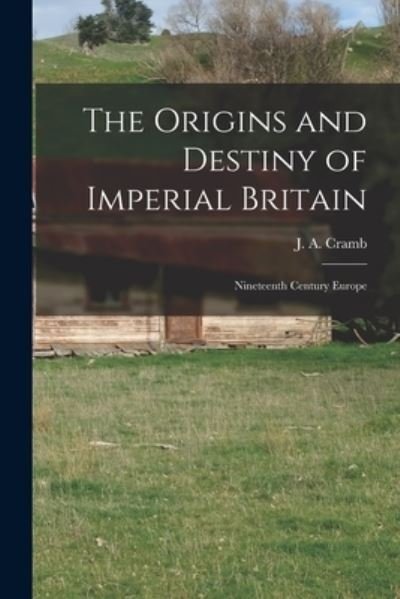Cover for J a (John Adam) 1862-1913 Cramb · The Origins and Destiny of Imperial Britain [microform] (Paperback Book) (2021)