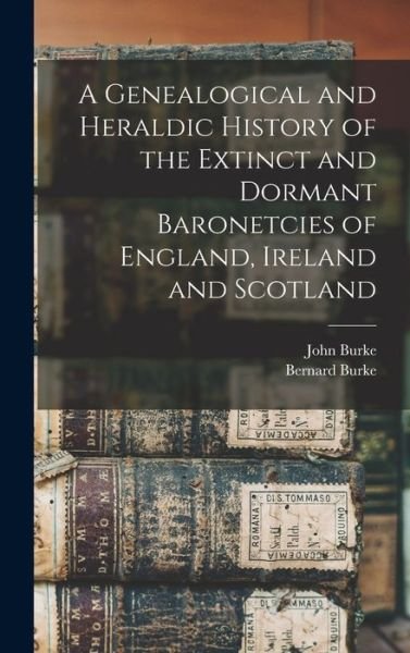 Cover for John Burke · Genealogical and Heraldic History of the Extinct and Dormant Baronetcies of England, Ireland and Scotland (Bok) (2022)