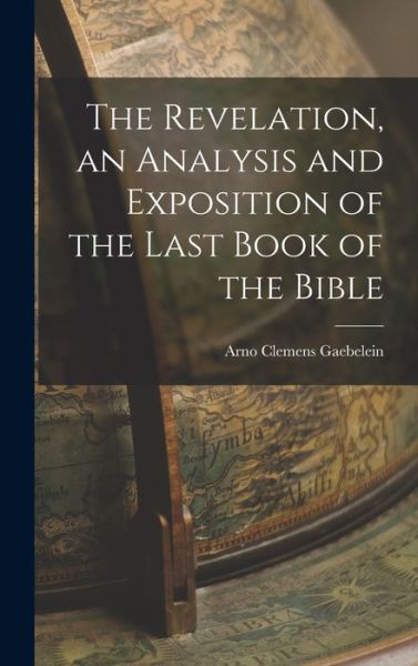 Cover for Arno Clemens Gaebelein · Revelation, an Analysis and Exposition of the Last Book of the Bible (Book) (2022)