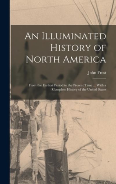 Cover for John Frost · Illuminated History of North America (Book) (2022)