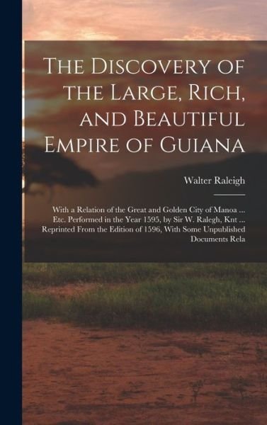 Cover for Walter Raleigh · Discovery of the Large, Rich, and Beautiful Empire of Guiana (Buch) (2022)